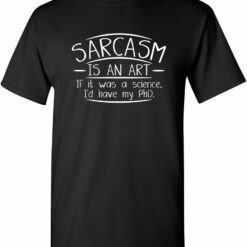 Sarcasm is an Art Adult Humor Graphic Novelty Sarcastic Funny T-Shirt, Black